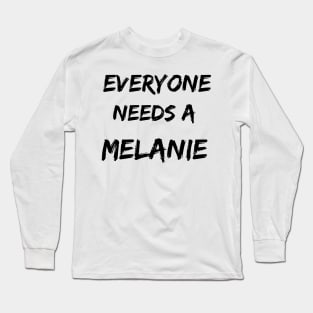 Melanie Name Design Everyone Needs A Melanie Long Sleeve T-Shirt